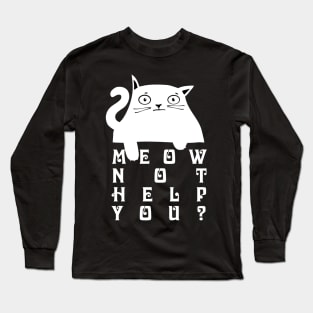 Meow not help you? Long Sleeve T-Shirt